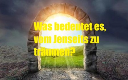 Was bedeutet es, vom Jenseits zu träumen? Berzah-Reich, spirituelle Prüfung und weltliche Herausforderungen